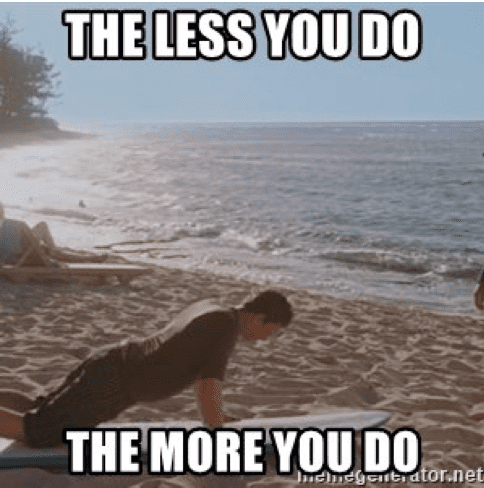 The Less You Do The More You Do