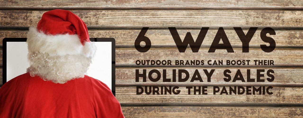 6 ways outdoor brands can boost their holiday sales during the pandemic.